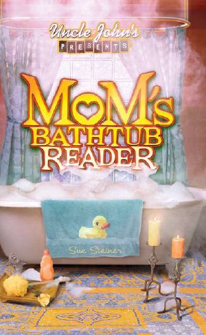 [Uncle John's Bathroom Reader 01] • Uncle John’s Presents Mom’s Bathtub Reader